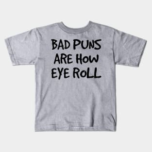 Bad Puns Are How I Roll. Funny Sarcasm Shirts for Pun Lovers Kids T-Shirt